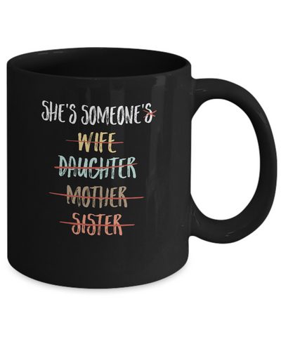 She Is Someone's Wife Daughter Mother Sister Mug Coffee Mug | Teecentury.com