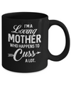 I'm A Loving Mother Who Happens To Cuss A Lot Mothers Day Mug Coffee Mug | Teecentury.com