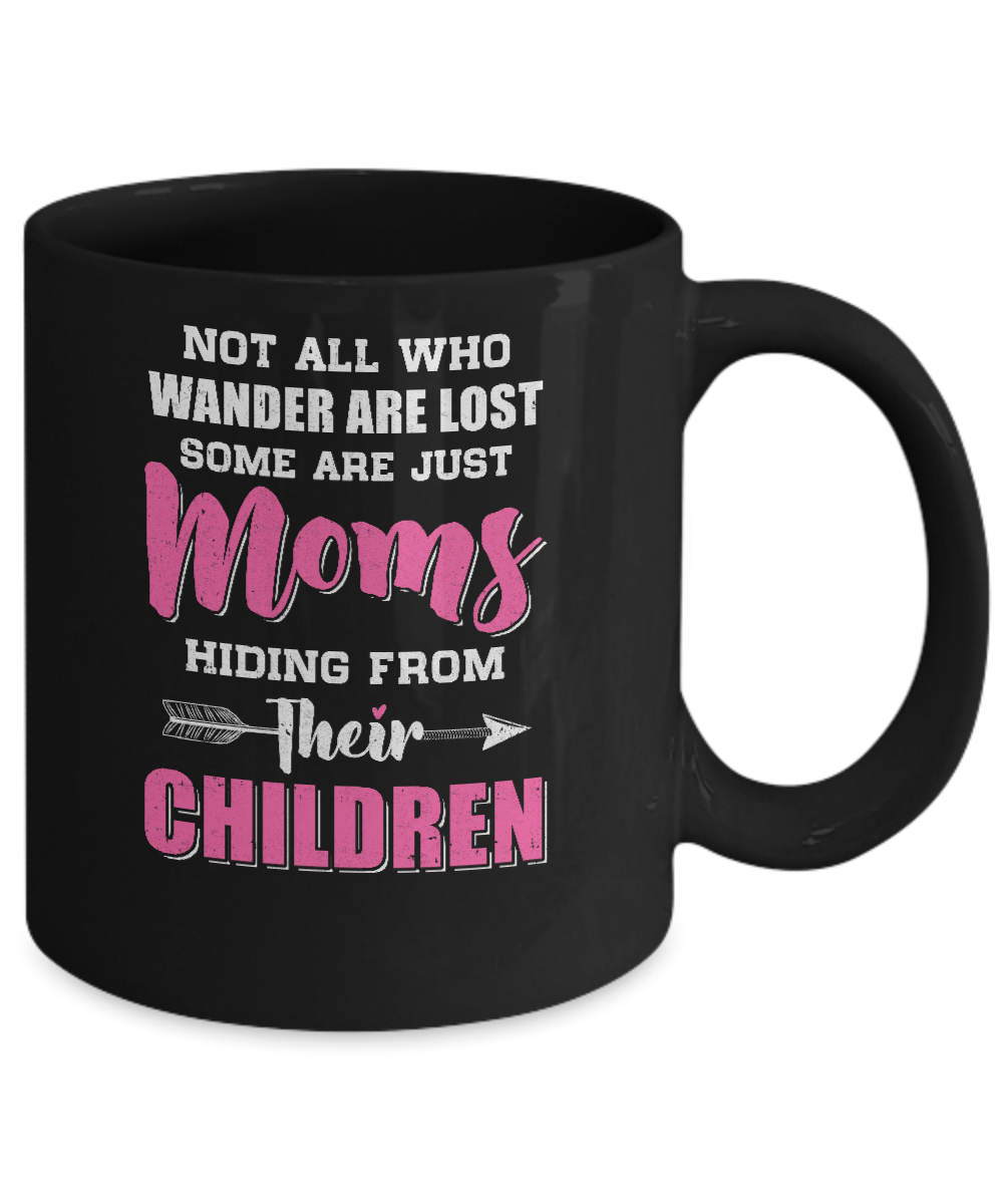 Not All Who Wander Are Lost Some Are Just Moms Hiding Mug Coffee Mug | Teecentury.com
