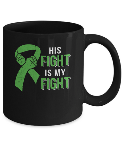 His Fight Is My Fight Liver Cancer Green Lymphoma Awareness Mug Coffee Mug | Teecentury.com