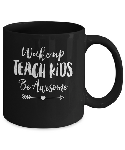 Wake Up Teach Kids Be Awesome Mug Coffee Mug | Teecentury.com