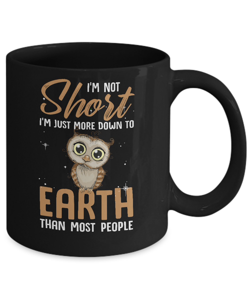 I'm Not Short Im Just More Down To Earth Than People Owl Mug Coffee Mug | Teecentury.com