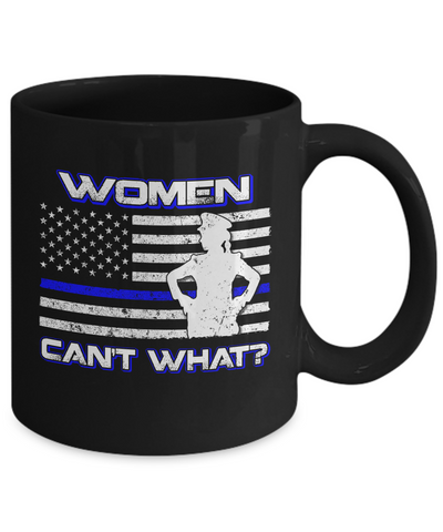 Women Can't What Police Thin Blue Line Mug Coffee Mug | Teecentury.com