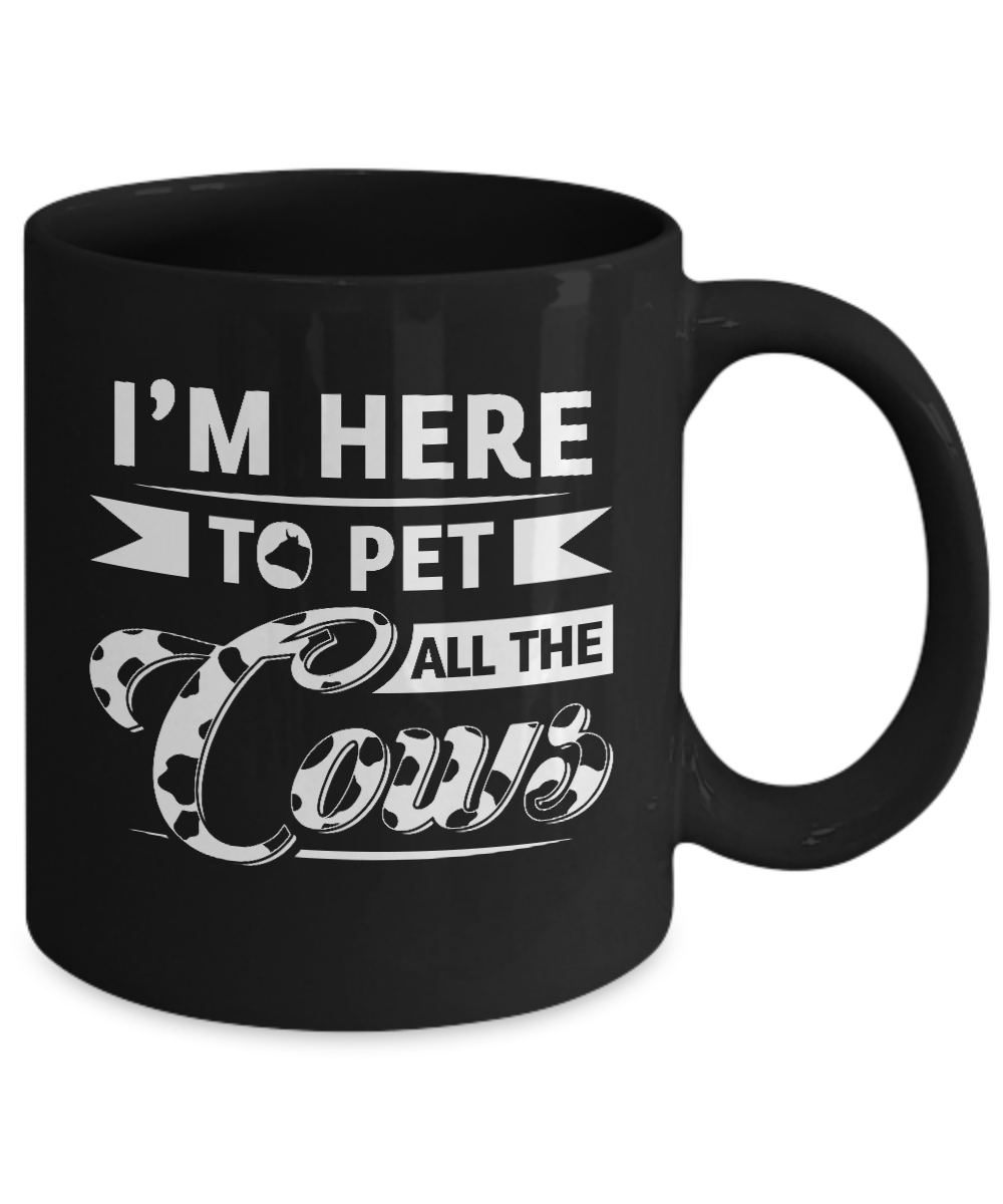 I'm Here To Pet All The Cows Mug Coffee Mug | Teecentury.com