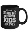 You Don't Scare Me I Have Three Kids & A Wife Fathers Day Mug Coffee Mug | Teecentury.com