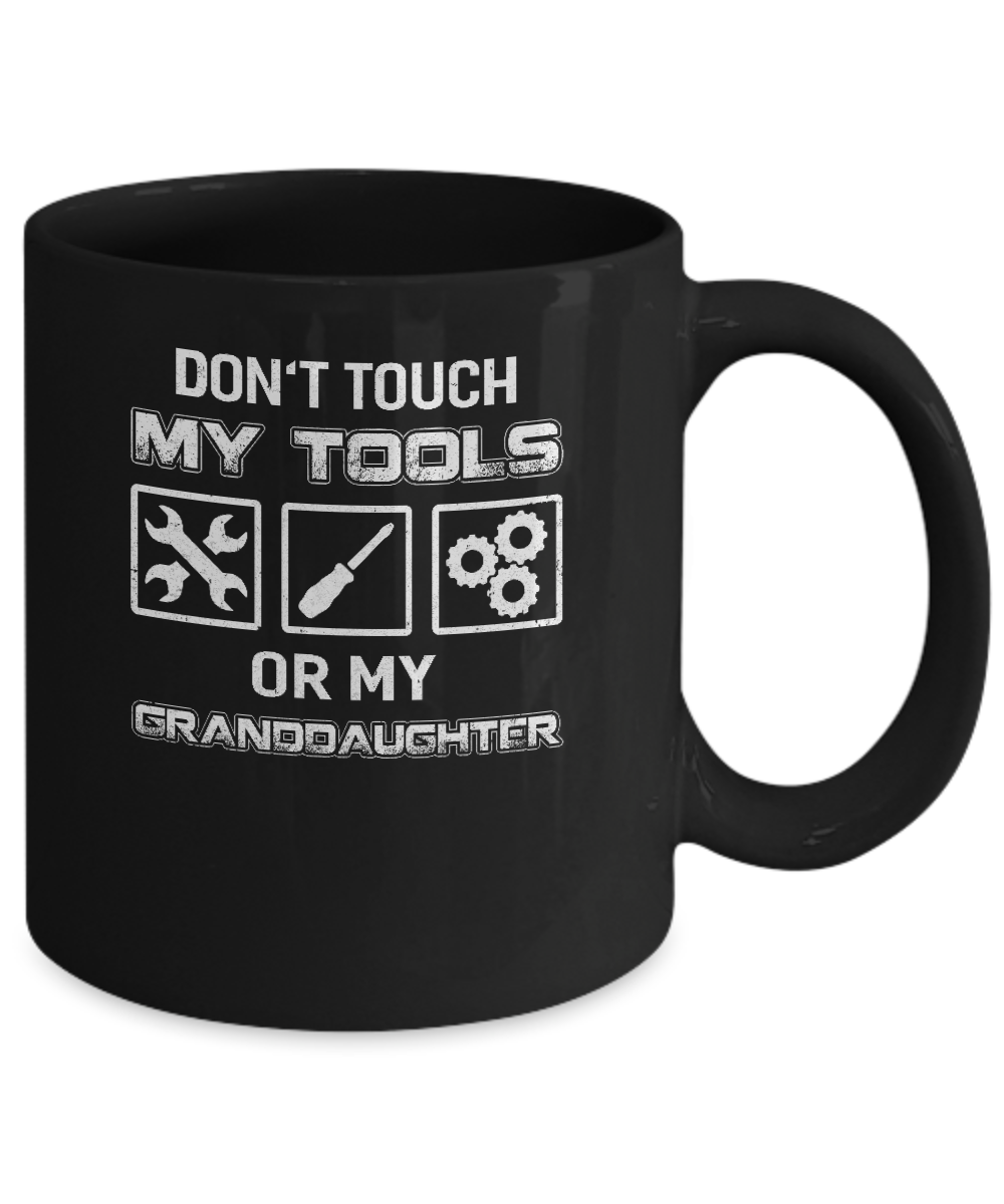 Don't Touch My Tools Or My Granddaughter Funny Mechanic Mug Coffee Mug | Teecentury.com