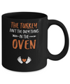The Turkey Ain't the Only Thing in the Oven Thanksgiving Mug Coffee Mug | Teecentury.com