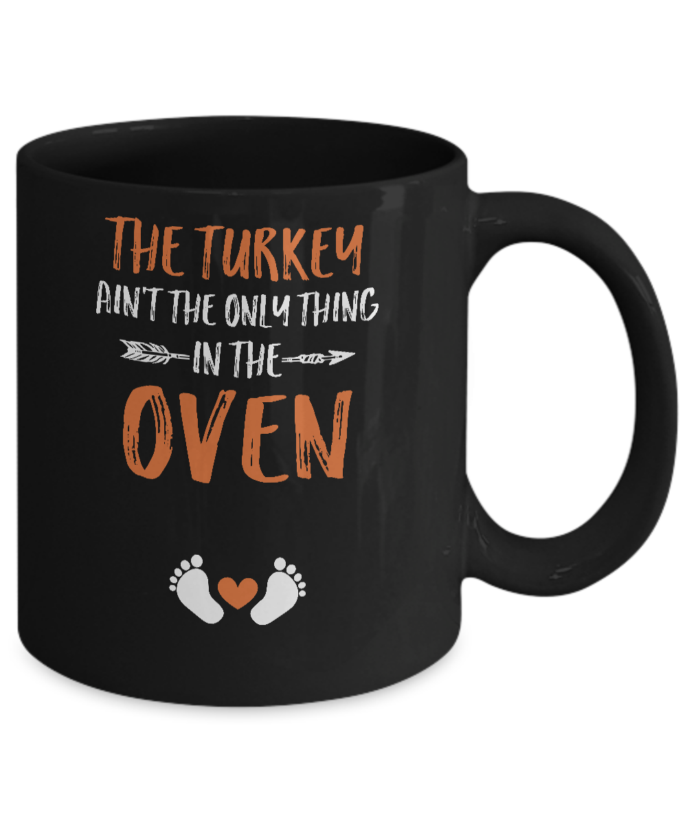 The Turkey Ain't the Only Thing in the Oven Thanksgiving Mug Coffee Mug | Teecentury.com