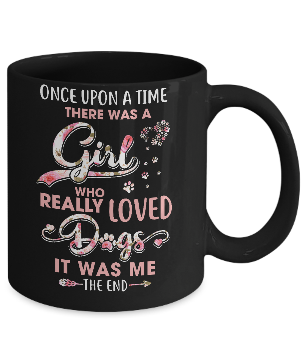 Once Upon A Time There Was A Girl Who Really Loved Dogs Mug Coffee Mug | Teecentury.com
