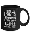 I Like To Party And By Party I Mean Drink Coffee Show Houses Mug Coffee Mug | Teecentury.com