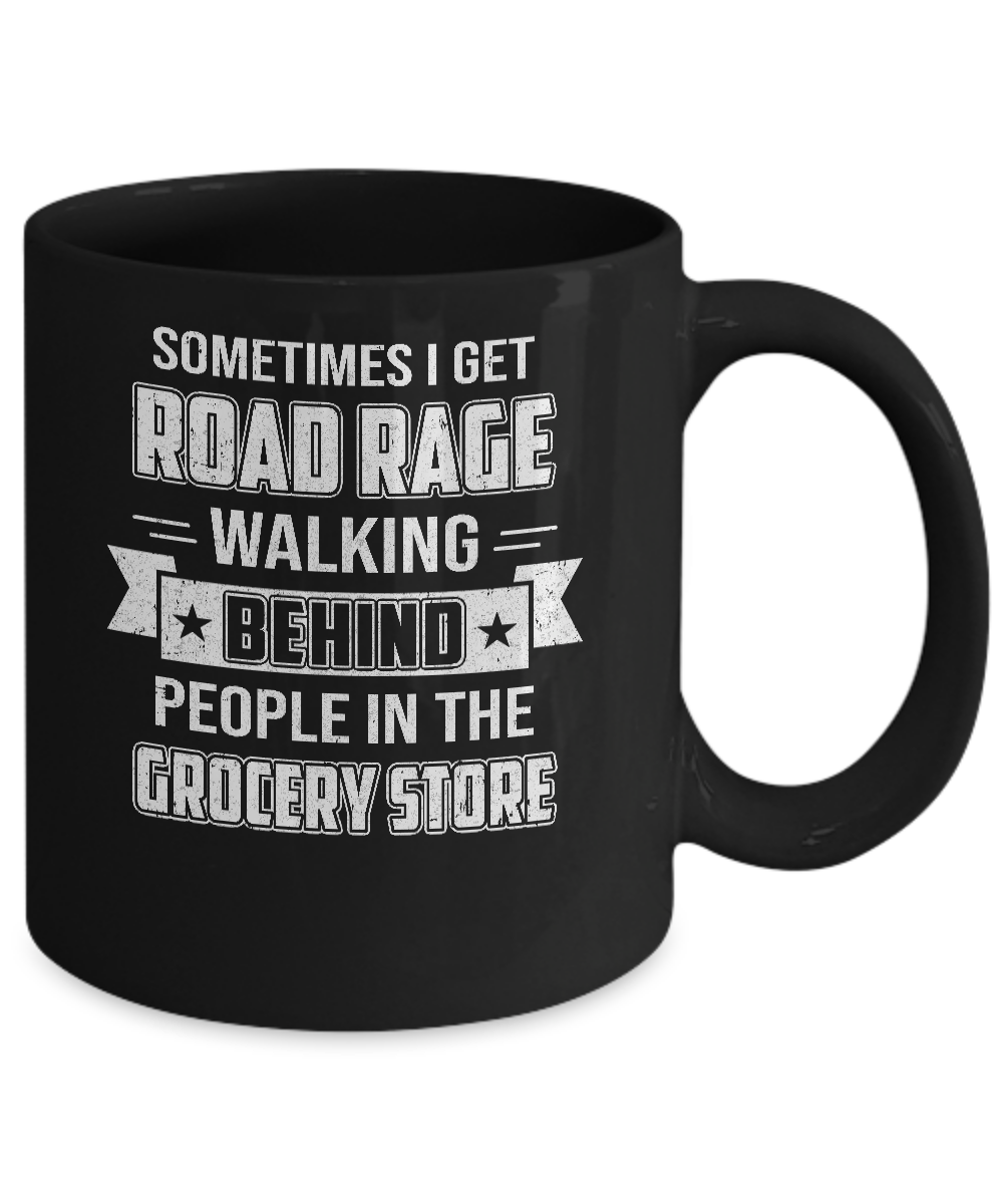 Sometimes I Get Road Rage Walking Behind People Mug Coffee Mug | Teecentury.com
