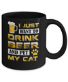 I Just Want To Drink Beer And Pet My Cat Mug Coffee Mug | Teecentury.com