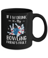 If I'm Drunk It's My Bowling Friend's Fault Bowling Mug Coffee Mug | Teecentury.com