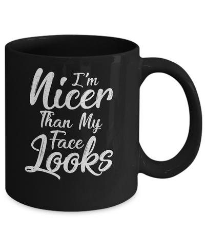 I'm Nicer Than My Face Looks Funny Saying Mug Coffee Mug | Teecentury.com
