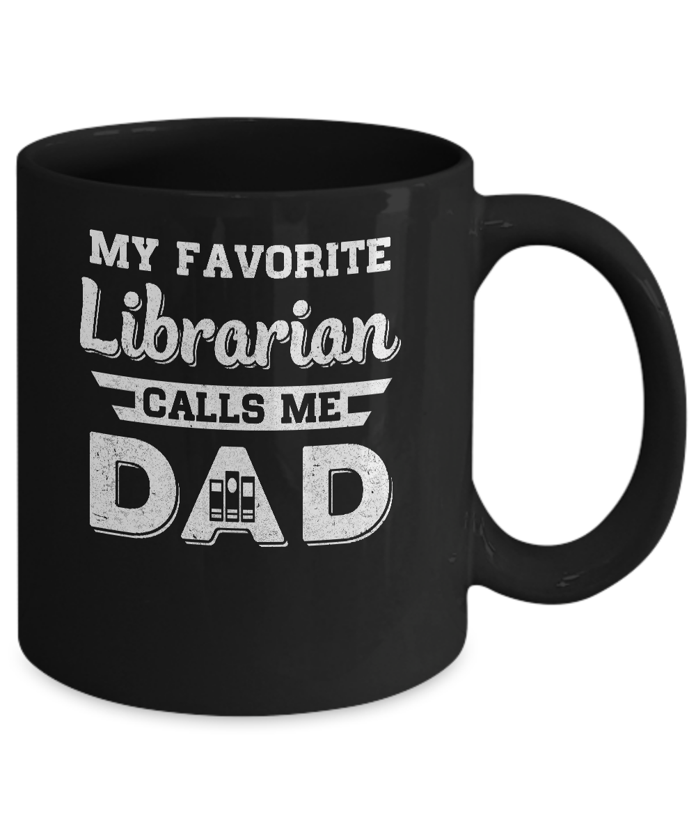 My Favorite Librarian Calls Me Dad Fathers Day Gifts Mug Coffee Mug | Teecentury.com