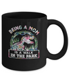 Being A Mom Is A Walk In The Park Funny Dinosaur Mom Mug Coffee Mug | Teecentury.com