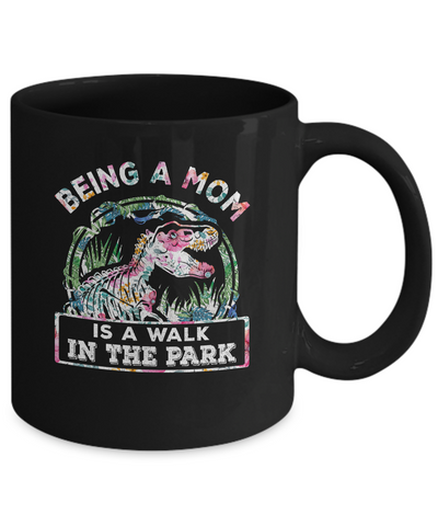 Being A Mom Is A Walk In The Park Funny Dinosaur Mom Mug Coffee Mug | Teecentury.com