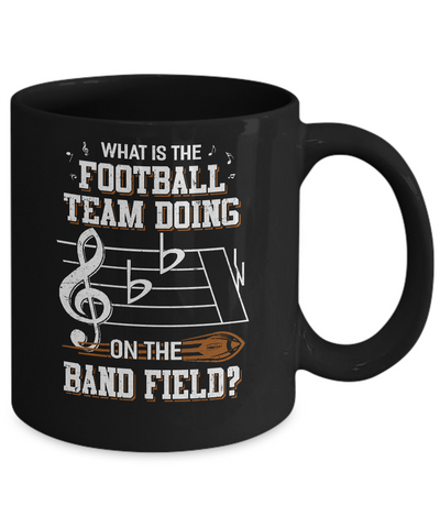 Marching Band What Is The Football Team Doing On Field Mug Coffee Mug | Teecentury.com