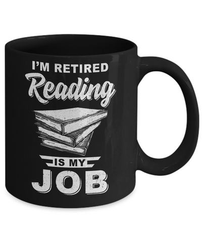 I'm Retired Reading Is My Job Read Books Mug Coffee Mug | Teecentury.com