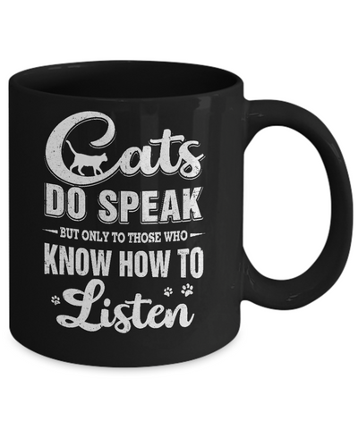 Cats Do Speak But Only To Those Who Know How To Listen Mug Coffee Mug | Teecentury.com