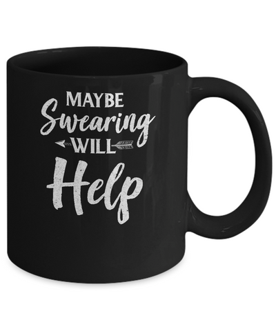 Maybe Swearing Will Help Mug Coffee Mug | Teecentury.com