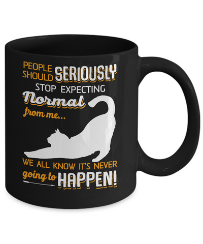 Cat People Should Seriously Stop Expecting Normal Mug Coffee Mug | Teecentury.com