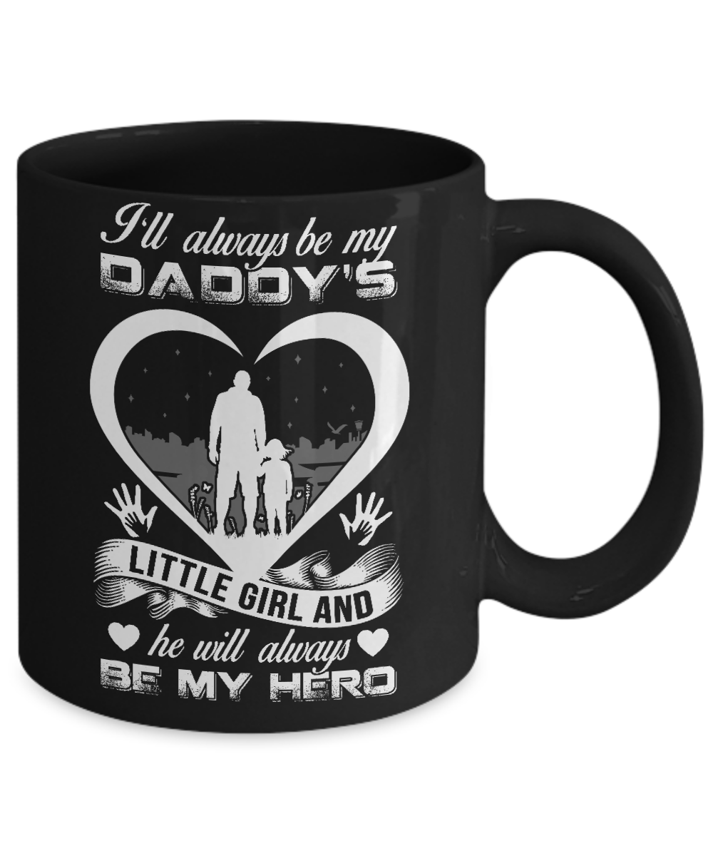 I'll Always Be My Daddy's Little Girl And He Will Always Be My Hero Mug Coffee Mug | Teecentury.com