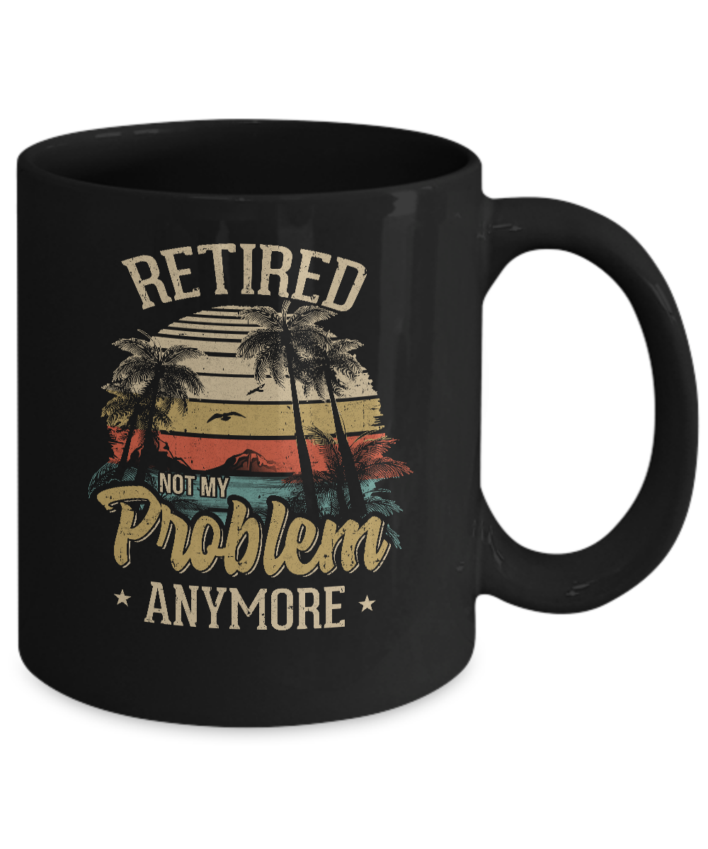 Vintage Retired Not My Problem Anymore Retirement Mug Coffee Mug | Teecentury.com