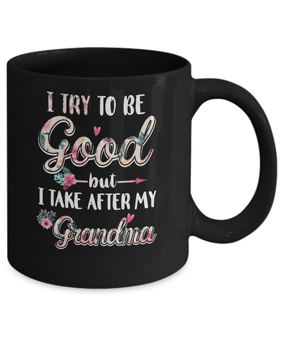Toddler Kids I Try To Be Good But I Take After My Grandma Mug Coffee Mug | Teecentury.com