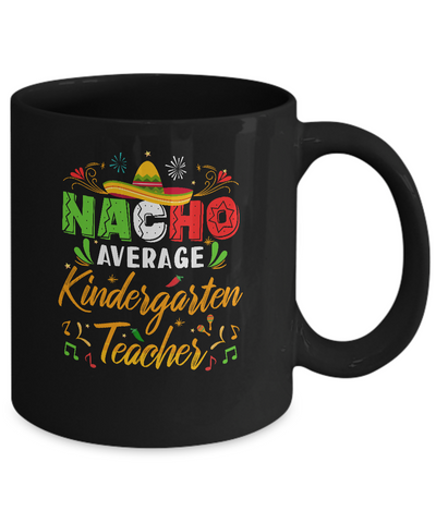 Nacho Average Kindergarten Teacher Cinco De Mayo Gift Mug Coffee Mug | Teecentury.com