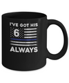 I've Got His 6 Always Police Thin Blue Line Proud Mom Dad Mug Coffee Mug | Teecentury.com