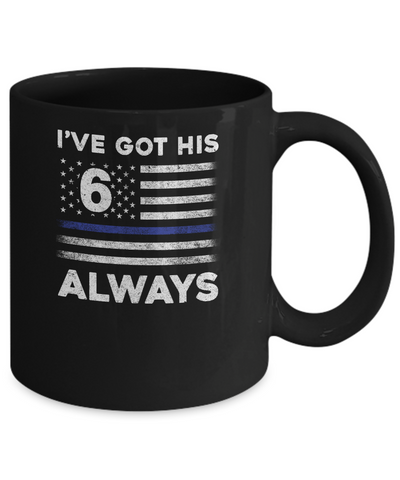 I've Got His 6 Always Police Thin Blue Line Proud Mom Dad Mug Coffee Mug | Teecentury.com