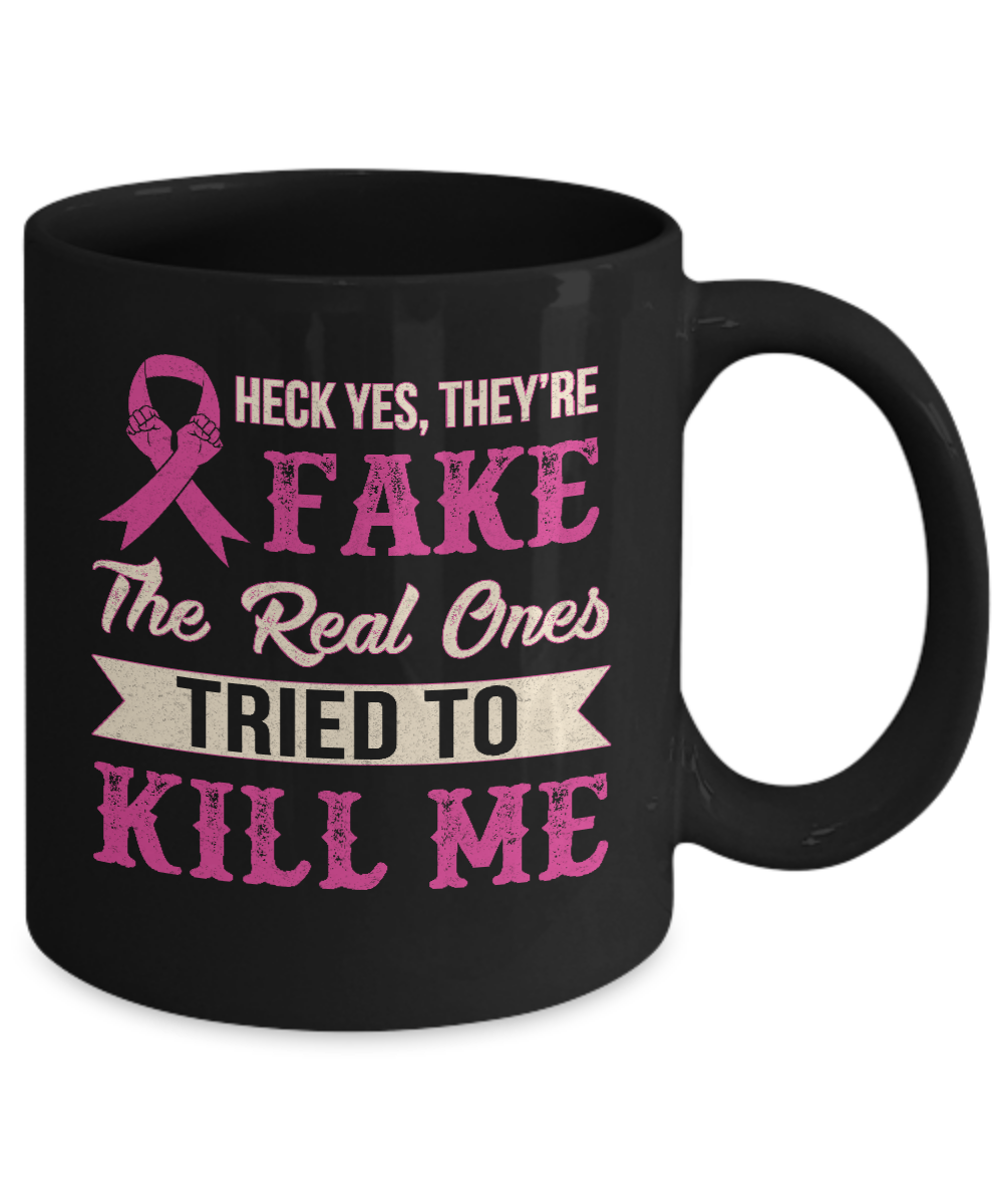 Breast Cancer They're Fake The Real Ones Tried To Kill Me Mug Coffee Mug | Teecentury.com