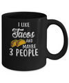 I Like Tacos And Maybe 3 People Mug Coffee Mug | Teecentury.com