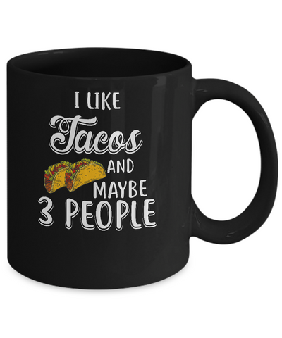 I Like Tacos And Maybe 3 People Mug Coffee Mug | Teecentury.com