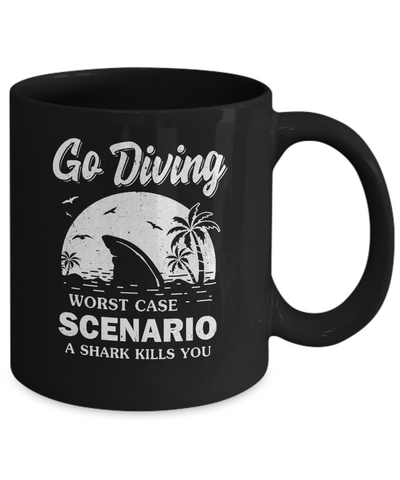 Funny Go Diving Worst Case Scenario A Shark Kills You Mug Coffee Mug | Teecentury.com