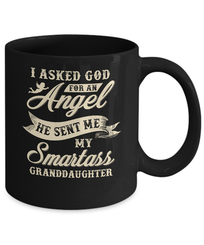 I Asked God For An Angel He Sent Me My Smartass Granddaughter Mug Coffee Mug | Teecentury.com