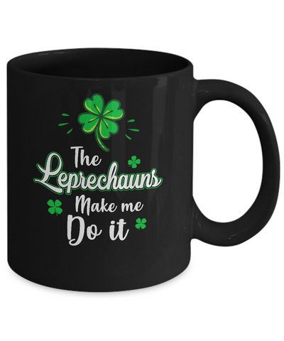 Leprechauns Made Me Do It St Patrick's Day Mug Coffee Mug | Teecentury.com