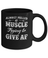 Almost Pulled A Muscle Trying To Give Af Mug Coffee Mug | Teecentury.com