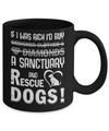 If I Was Rich I'd Buy A Sanctuary And Rescue Dogs Mug Coffee Mug | Teecentury.com