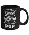 I Try To Be Good But I Take After My Pop Toddler Kids Mug Coffee Mug | Teecentury.com