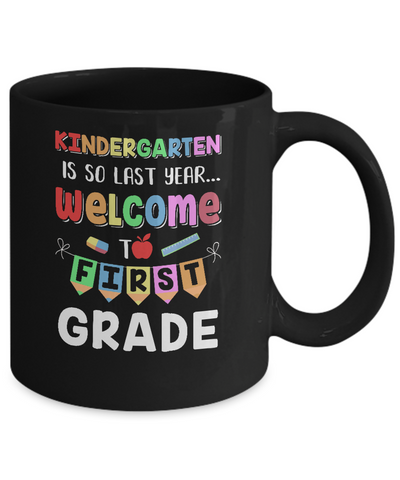Kindergarten Is So Last Year Welcome To First Grade Mug Coffee Mug | Teecentury.com