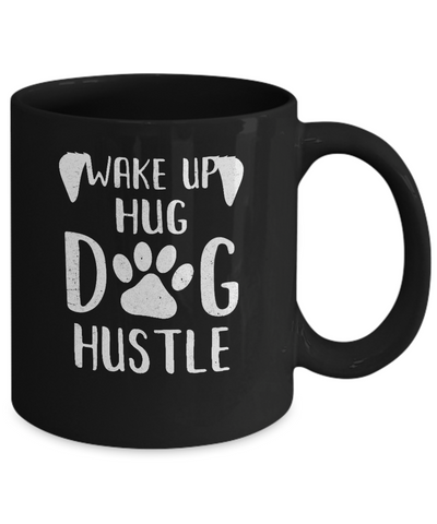 Wake Up Hug Dog Hustle Dogs Lover Gift Mug Coffee Mug | Teecentury.com