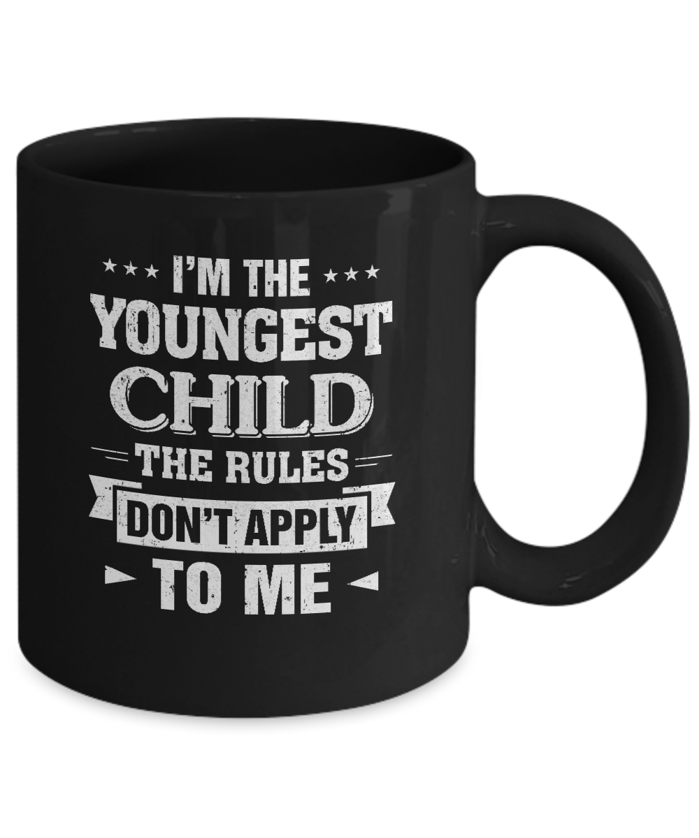 I Am The Youngest Child The Rules Do Not Apply To Me Mug Coffee Mug | Teecentury.com