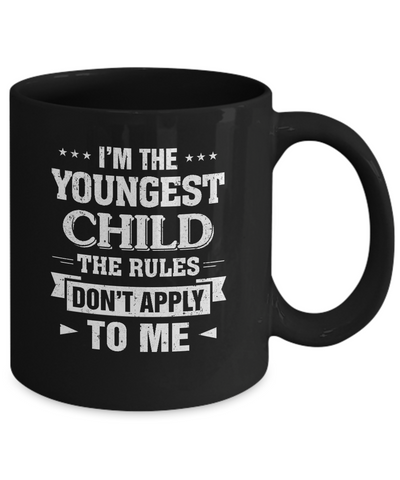 I Am The Youngest Child The Rules Do Not Apply To Me Mug Coffee Mug | Teecentury.com