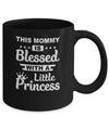 This Mommy Is Blessed With A Little Princess Mothers Day Mug Coffee Mug | Teecentury.com