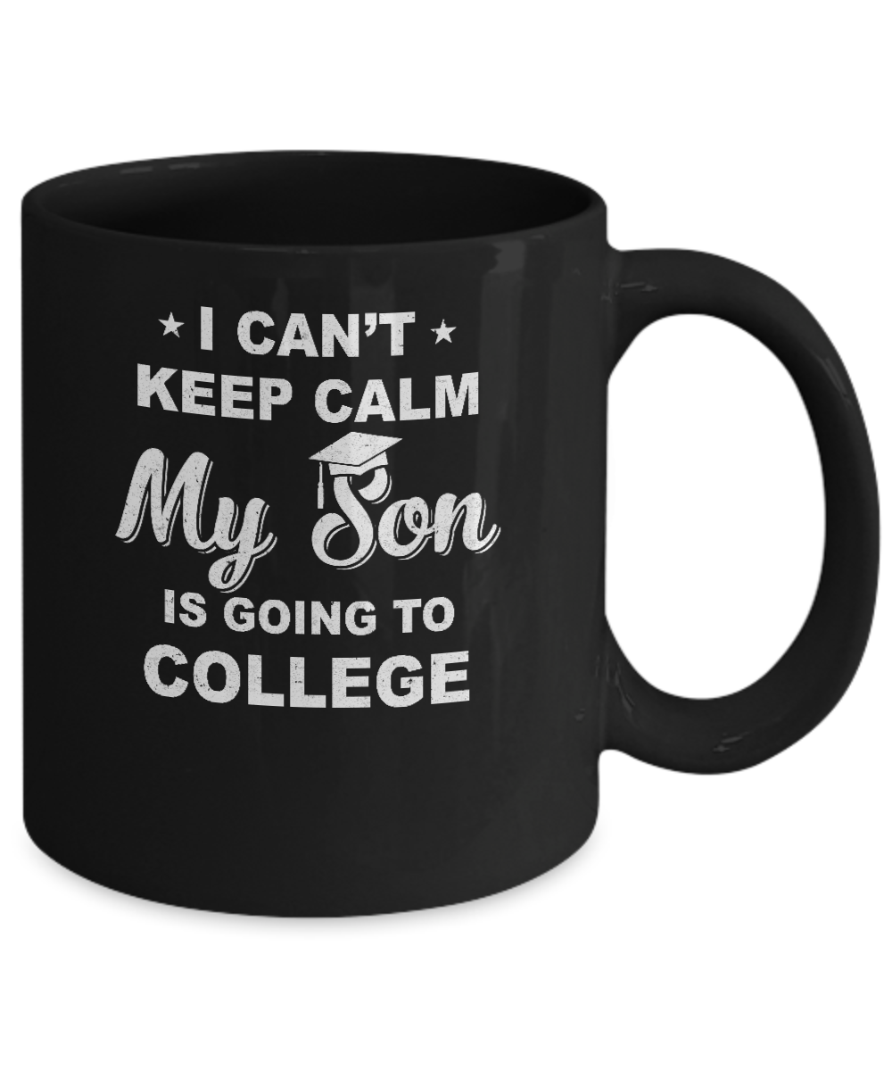 I Can't Keep Calm My Son Is Going To College Dad Mom Mug Coffee Mug | Teecentury.com