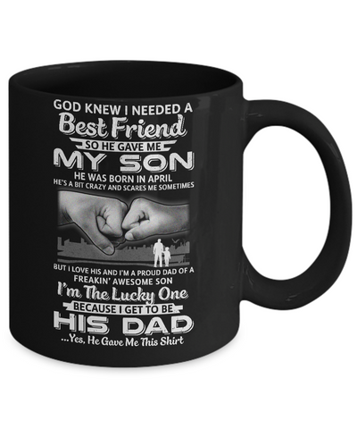 I Needed A Best Friend He Gave Me My Son April Dad Mug Coffee Mug | Teecentury.com