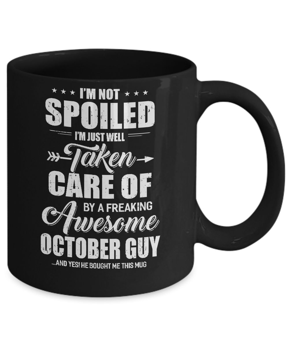 I Am Not Spoiled Just Well Taken Care Of October Guy Mug Coffee Mug | Teecentury.com