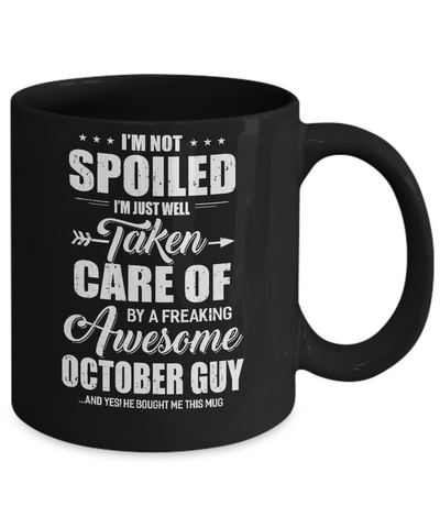 I Am Not Spoiled Just Well Taken Care Of October Guy Mug Coffee Mug | Teecentury.com